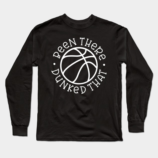 Been There Dunked That Basketball Boys Girls Cute Funny Long Sleeve T-Shirt by GlimmerDesigns